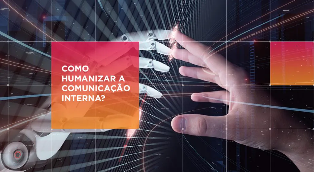 Como humanizar a comunicação interna