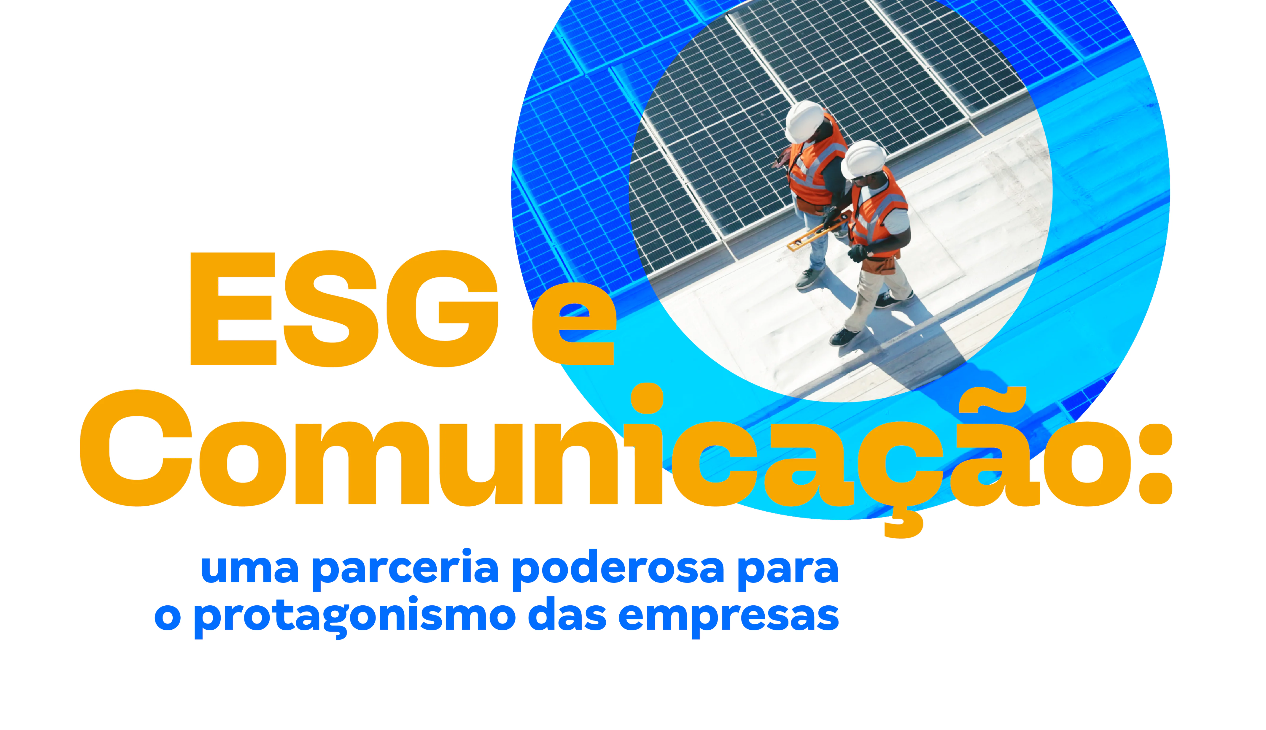ESG e Comunicação: parceria poderosa para o protagonismo